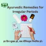 Ayurvedic Remedies for Irregular Periods