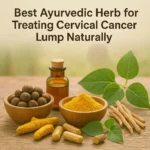 Ayurvedic Treatments for Cervical Cancer